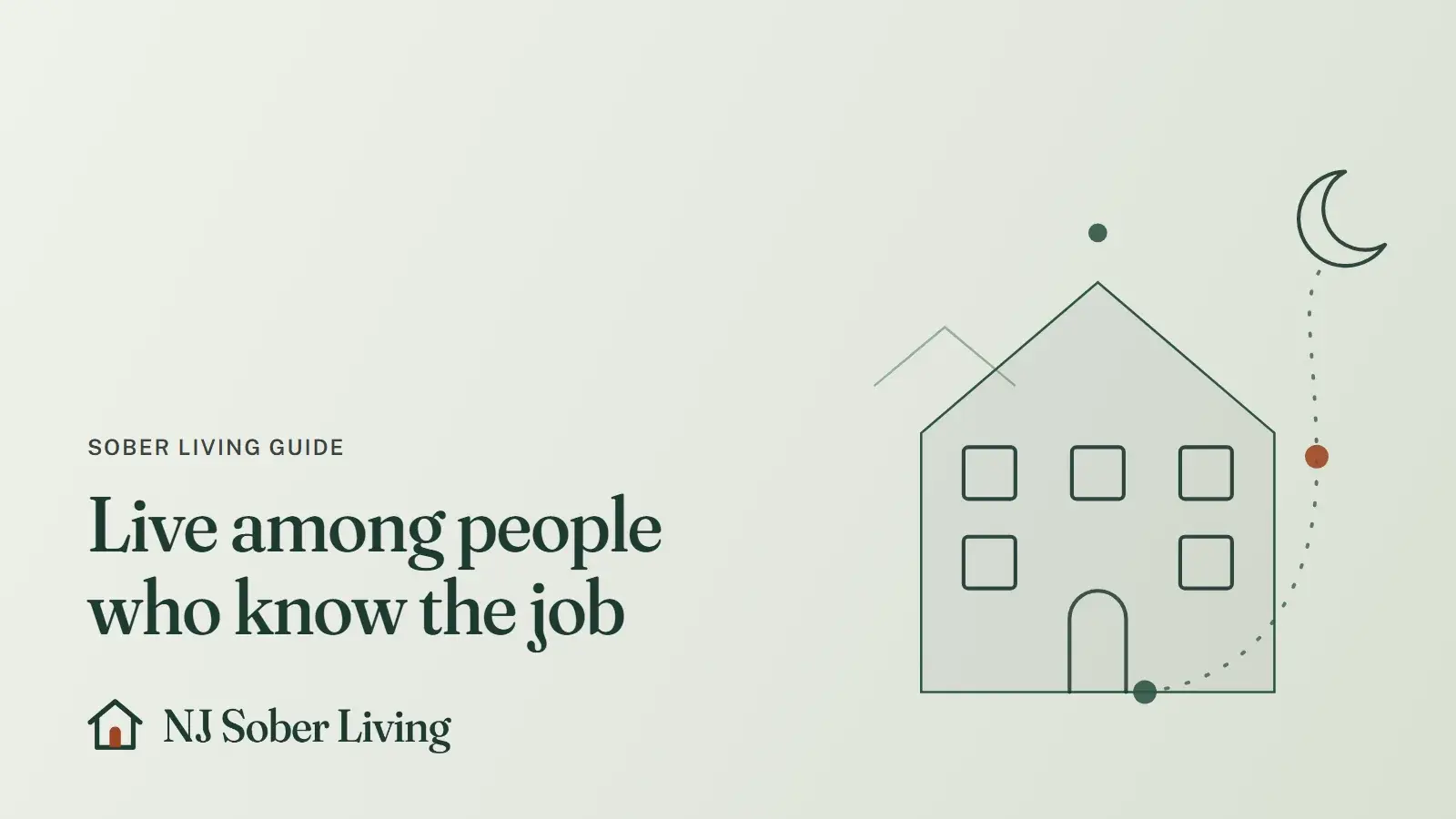 Where a first responder can live during and after treatment: line drawing of a house with five windows and an evening route, with the NJ Sober Living logo and "Live among people who know the job" text