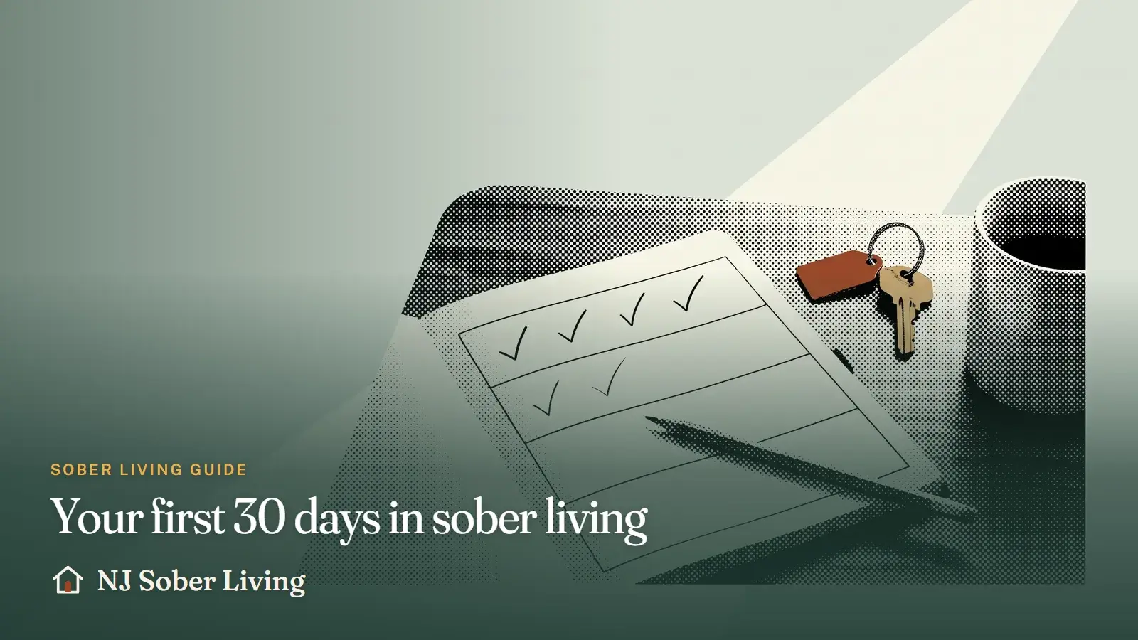 Your first 30 days in sober living: planning the first 30 days in a recovery residence week by week, from settling in and house routines to work and support: NJ Sober Living guide illustration